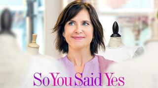 So You Said Yes