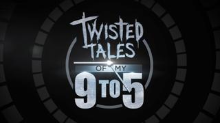 Twisted Tales of My 9 to 5