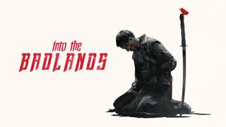 Into the Badlands