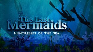  watch The Last Mermaids: Huntresses of the Sea