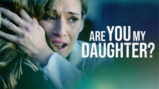 Are You My Daughter?