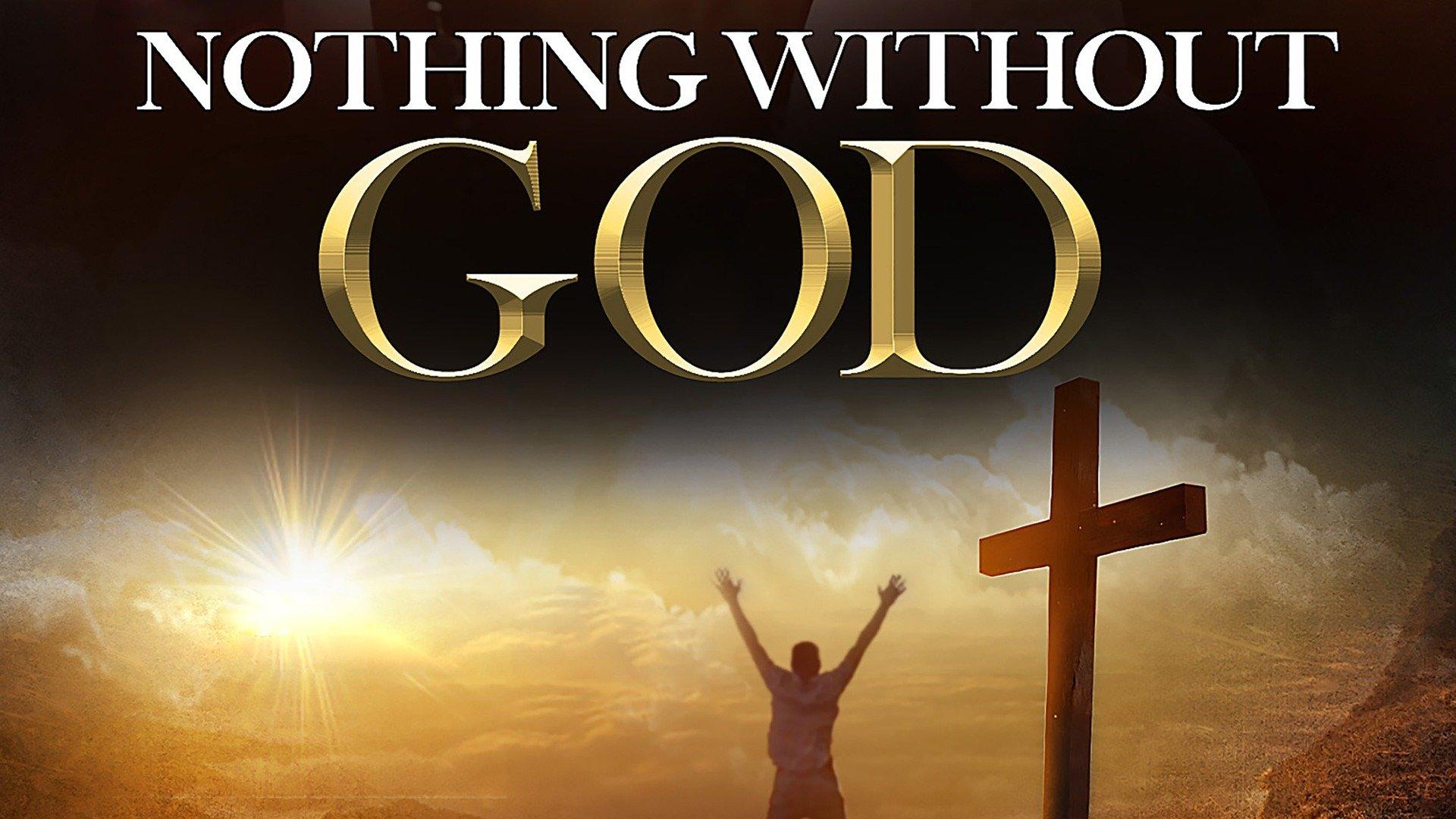 Nothing Without God