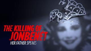 The Killing of JonBenet: Her Father Speaks