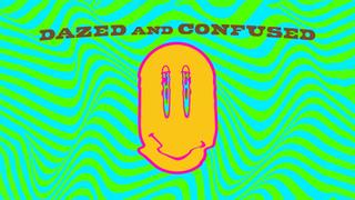 Dazed and Confused