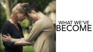 What We've Become