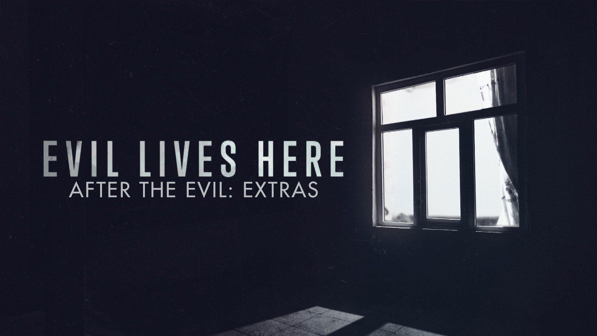 Watch Evil Lives Here: After the Evil: Extras Streaming Online on Philo
