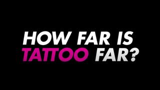How Far Is Tattoo Far?