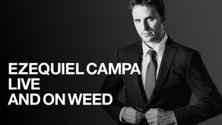  watch Ezequiel Campa: Live and on Weed
