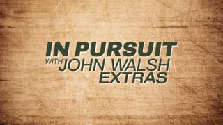 In Pursuit With John Walsh: Extras