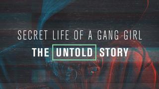 Secret Life of a Gang Girl: The Untold Story