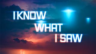 I Know What I Saw