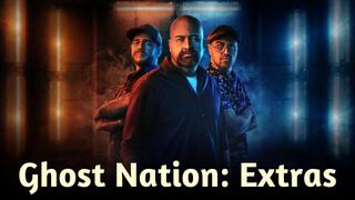 Ghost Nation: Extras