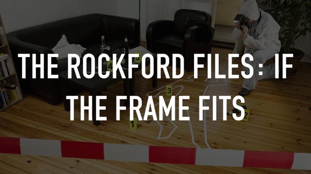 The Rockford Files: If the Frame Fits