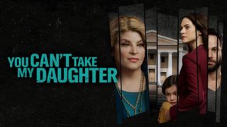 You Can't Take My Daughter