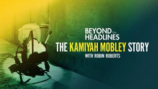 Beyond the Headlines: The Kamiyah Mobley Story With Robin Roberts