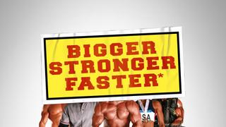 Bigger, Stronger, Faster