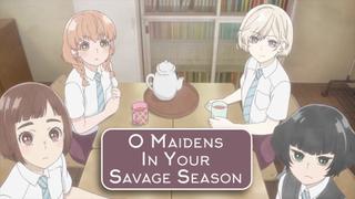  watch O Maidens In Your Savage Season