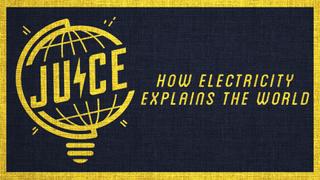 Juice: How Electricity Explains the World