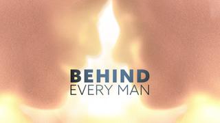 Behind Every Man
