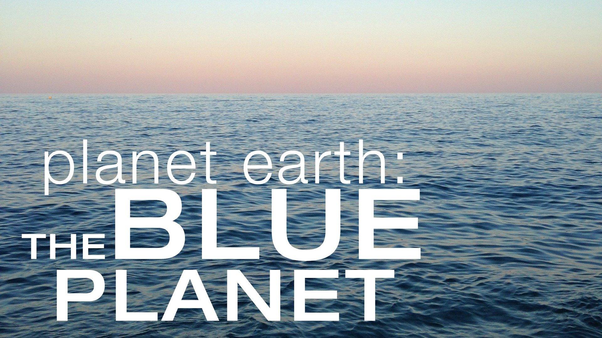 Planet Earth: The Blue Planet