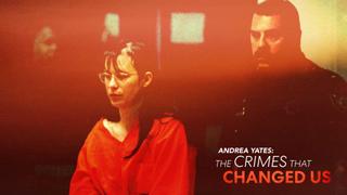 Andrea Yates: The Crimes That Changed Us