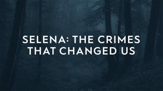 Selena: The Crimes That Changed Us