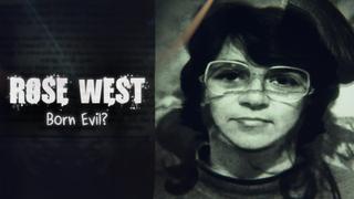 Rose West: Born Evil?