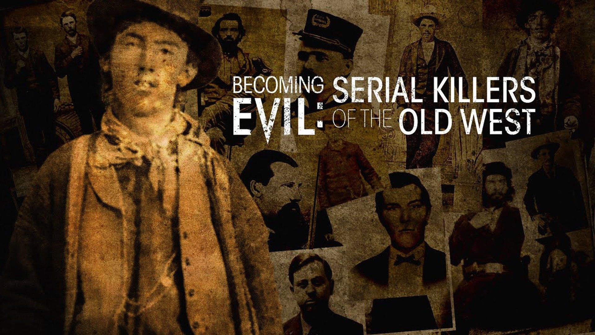Becoming Evil Serial Killers Of The Old West Watch Becoming Evil: Serial Killers of the Old West Streaming Online on