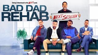  watch Bad Dad Rehab: The Next Session