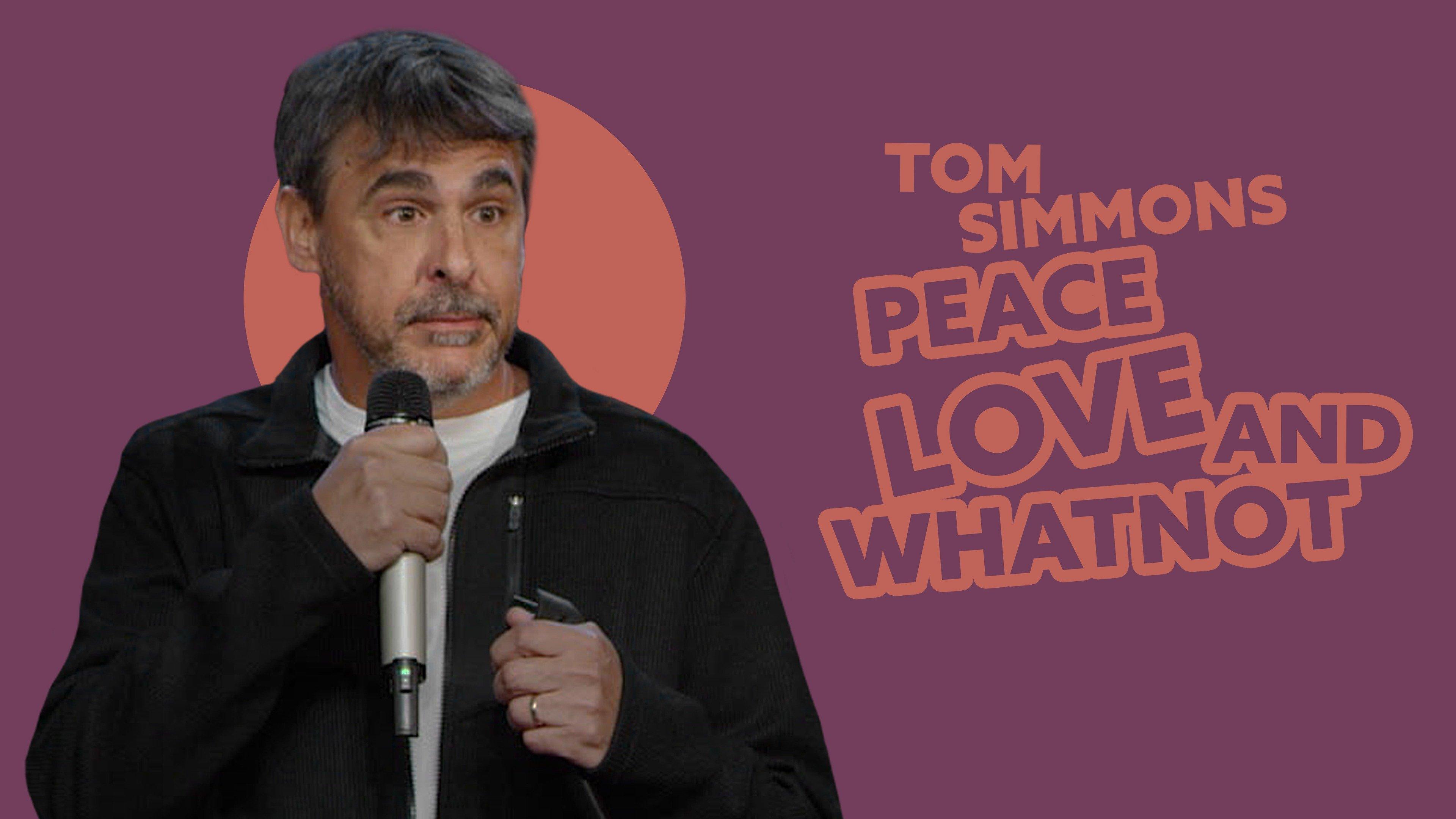 Watch Tom Simmons Peace, Love and Whatnot Streaming Online on Philo (Free Trial)