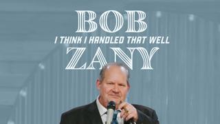 Bob Zany: I Think I Handled That Well