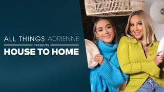 All Things Adrienne Presents House to Home