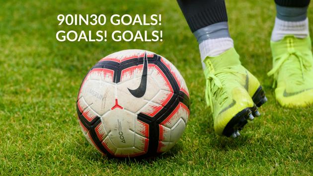 90IN30 Goals! Goals! Goals!