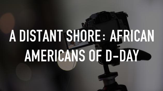 A Distant Shore: African Americans of D-Day