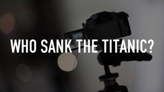 Who Sank the Titanic?