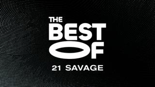 The Best of 21 Savage