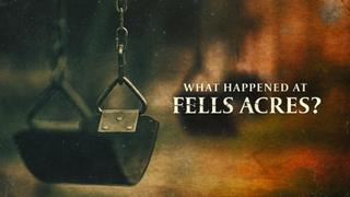 What Happened at Fells Acres?