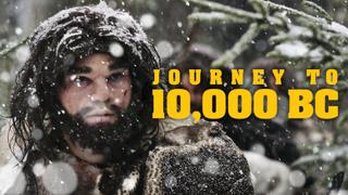 Journey to 10,000 BC