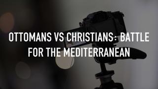 Ottomans vs Christians: Battle for the Mediterranean