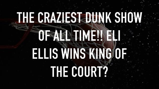 The Craziest Dunk Show of All Time!! Eli Ellis Wins King of the Court?