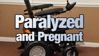 Paralyzed and Pregnant