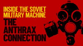 Inside the Soviet Military Machine: The Anthrax Connection