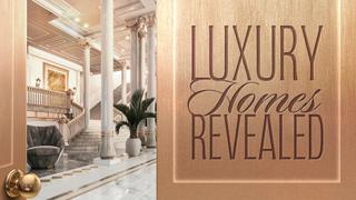 Luxury Homes Revealed