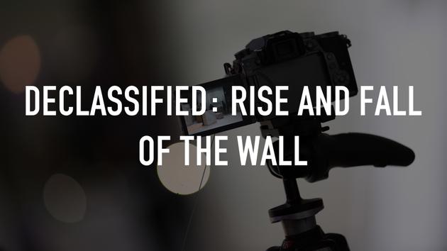 Declassified: Rise and Fall of the Wall