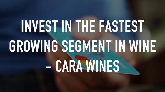 Invest in the Fastest Growing Segment in Wine - Cara Wines