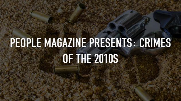 People Magazine Presents: Crimes Of The 2010s