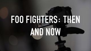 Foo Fighters: Then And Now