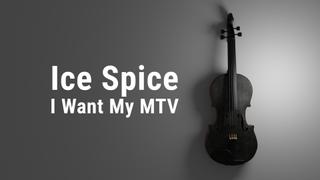 Ice Spice: I Want My MTV