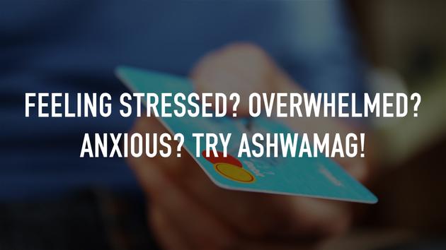Feeling Stressed? Overwhelmed? Anxious? Try AshwaMag!