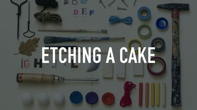Etching a Cake